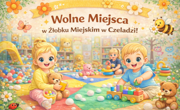 Rekrutacja trwa! Nasz żłobek przyjmuje dzieci nie tylko z terenu miasta Czeladź, ale również z innych miejscowości 